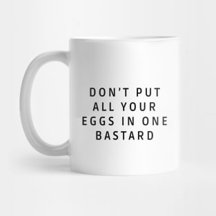 Don’t put all your eggs In one bastard Mug